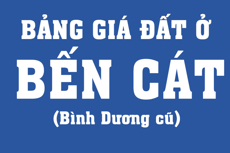 Bảng giá đất ở thổ cư tại Bến Cát dùng để đóng tiền thuế đến 01/2026